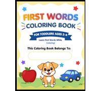 First Words Coloring Book for Toddlers Ages 2-4: Learn First Words While Coloring | Simple ABC, Animals, and Everyday Objects for Toddlers Ages 2-4