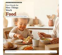 First Words for How Things Work: Food: A Real-World First Words Book for Curious Toddlers (The Real World First Words Library)