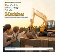 First Words for How Things Work: Machines: A Real-World First Words Book for Curious Toddlers (The Real World First Words Library)