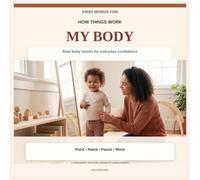 First Words for How Things Work: My Body: A Real-World First Words Book for Curious Toddlers (The Real World First Words Library)