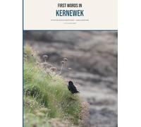 First Words in Kernewek: A Cornish picture word-book - every word real, checked and taught in Cornish schools (The Cornwall Shelf)