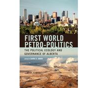 First World Petro-Politics: The Political Ecology and Governance of Alberta