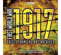 First World War: 1917: Voices from the BBC Archive (First World War: from the BBC Archive)