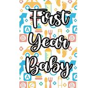 First Year Baby: Keepsake Memory Book Of An Infant's First Year, A Record Book For Growth Progress And Milestones