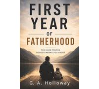 First Year Of Fatherhood: The Hard Truths Nobody Warns You About