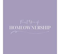First Year of Homeownership: A first home journal and keepsake book to document moving day memories, home milestones, monthly reflections and special moments throughout year one