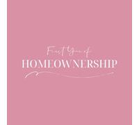 First Year of Homeownership: A keepsake memory journal for new homeowners to celebrate first home milestones, moving memories, monthly reflections and meaningful moments