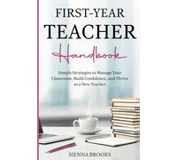 First-Year Teacher Handbook: Simple Strategies to Manage Your Classroom, Build Confidence, and Thrive as a New Teacher