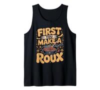 First You Make a Roux Gumbo Cajun Creole Louisiana Tank Top