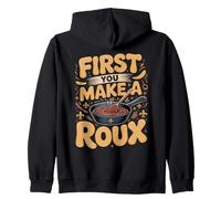 First You Make a Roux Gumbo Cajun Creole Louisiana Zip Hoodie