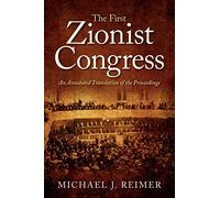 First Zionist Congress, The: An Annotated Translation of the Proceedings