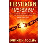 Firstborn: Rising Above Life’s Trials With God (Unlocking Destiny, Overcoming Obstacles, and Walking in Divine Purpose)