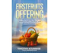 Firstfruits Offering: The Forgotten Key to Financial Rest, Overflow, and Divine Settlement