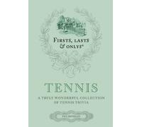 Firsts; Lasts and Onlys: Tennis : A Truly Wonderful Collection of Tennis Trivia