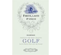 Firsts, Lasts & Onlys: Presents the Most Amazing Golf Facts from the Last 600 Years