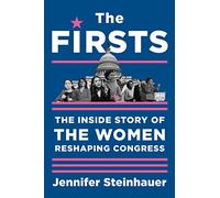 Firsts, The: The Inside Story of the Women Reshaping Congress