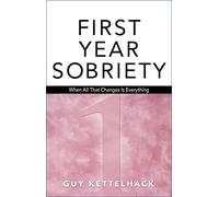 Firt-Year Sobriety: When All That Changes Is Everything