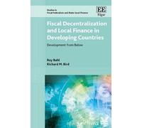 Fiscal Decentralization and Local Finance in Developing Countries: Development from Below (Studies in Fiscal Federalism and State-local Finance series)