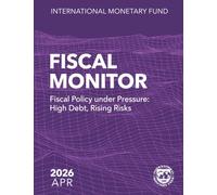 Fiscal Monitor, April 2026: Fiscal Policy under Pressure: High Debt, Rising Risks