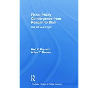 Fiscal Policy Convergence from Reagan to Blair: The Left Veers Right (Routledge Frontiers of Political Economy)