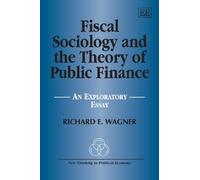 Fiscal Sociology and the Theory of Public Finance: An Exploratory Essay (New Thinking in Political Economy series)