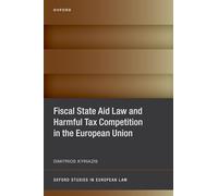 Fiscal State Aid Law and Harmful Tax Competition in the European Union (Oxford Studies in European Law)