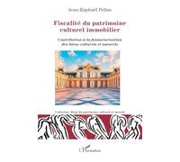 Fiscalité du patrimoine culturel immobilier: Contribution à la financiarisation des biens culturels et naturels (Droit Du Patrimoine Culturel Et Naturel)