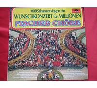 Fischer Chöre - 1000 Stimmen singen ein Wunschkonzert für Millionen [VINYL]