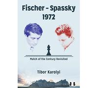 Fischer - Spassky 1972: Match of the Century Revisited