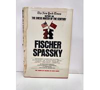 Fischer/Spassky: The New York Times Report on the Chess Match of the Century