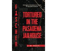 FISCHER: TORTURED in the PASADENA JAILHOUSE (featuring the MORALS of CHESS by Benjamin Franklin)