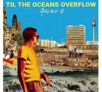 Fischer-Z Til the Oceans Overflow (CD) Album
