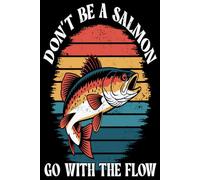 FISCHING LOG BOOK DON'T BE A SALMON GO WITH THE FLOW