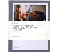 Fischli, Peter - The Last Picture Show: Artists Using Photography 1960-1982