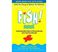 Fish! A Remarkable Way to Boost Morale and Improve Results