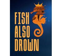 Fish Also Drown