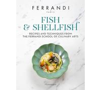 Fish and Shellfish: Recipes and Techniques from the Ferrandi School of Culinary Arts