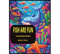 Fish are Fun Coloring Book for ages 3 to 6 years: Coloring Book for kids ages 3 to 6 years, 23 pages to color of cute fish, turtles, starfish and ... Great for vacations, holidays, everyday play.