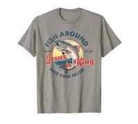 Fish Around And Find Faith Jesus Is King Fishing Christian T-Shirt