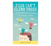 Fish Can't Climb Trees: Capitalise on your brain's unique wiring to improve the way you learn and communicate. Discover the Mercury Model(TM)