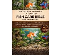 FISH CARE BIBLE FOR BEGINNERS: A Complete Guide to Aquarium and Pond Fish Care, Tank Setup, Feeding, Breeding, Disease Prevention, and Long-Term Maintenance