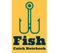Fish Catch Notebook: Fishing Log Notebook to record vital info on 800 catches