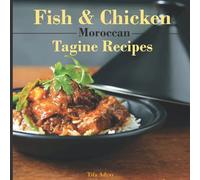 Fish & Chicken Moroccan Tagine Recipes: Authentic Tagine Cookbook From The Heart Of Morocco