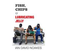 Fish, Chips & Lubricating Jelly