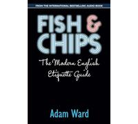 Fish & Chips: The Modern English Etiquette Guide