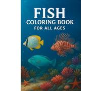 Fish Coloring Book for All Ages: Beautiful Ocean Creatures, Relaxing Aquatic Scenes & Stress-Relief Designs: A Fun and Creative Underwater Coloring ... Cute, Realistic & Easy-to-Color Fish Designs