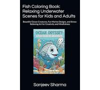 Fish Coloring Book: Relaxing Underwater Scenes for Kids and Adults: Beautiful Ocean Creatures, Fun Marine Designs, and Stress-Relieving Art for Creativity and Mindfulness