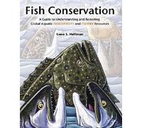 Fish Conservation: A Guide to Understanding and Restoring Global Aquatic Biodiversity and Fishery Resources