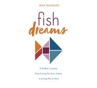 Fish Dreams: A Mother’s Journey From Curing Her Son’s Autism to Loving Him as He Is