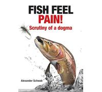 Fish Feel Pain!: Scrutiny of a Dogma